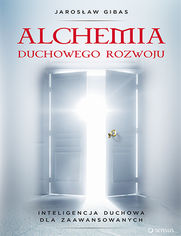Alchemia duchowego rozwoju. Inteligencja duchowa dla zaawansowanych