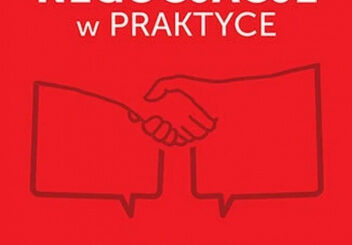 Negocjacje w praktyce. Jak osiągać cele w biznesie i życiu prywatnym